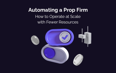 Automating a Prop Firm: How to Operate at Scale with Fewer Resources