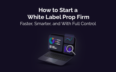 How to Start a White Label Prop Firm With Full Control