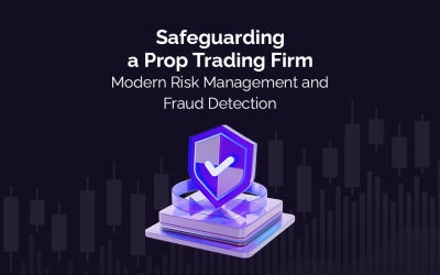 Safeguarding a Prop Trading Firm: Modern Risk Management and Fraud Detection