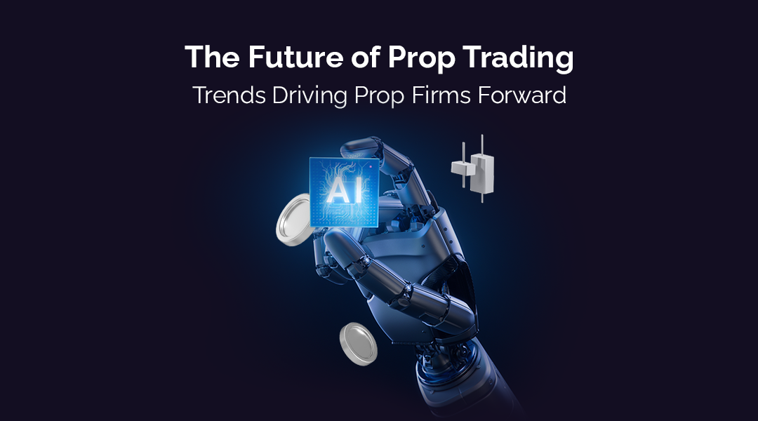 The Future of Prop Trading: Trends Driving Prop Firms Forward