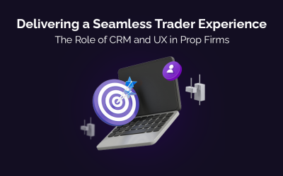 Delivering a Seamless Trader Experience: The Role of CRM and UX in Prop Firms